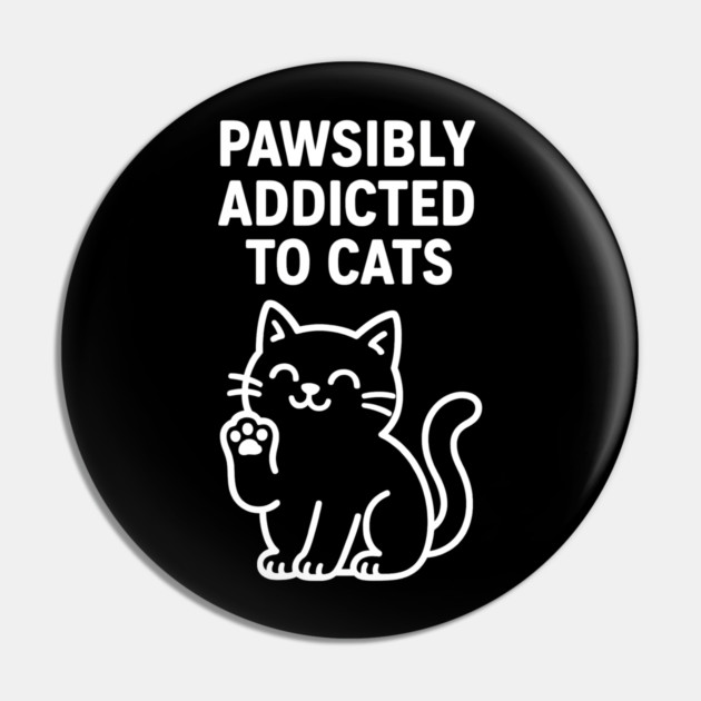 Pawsibly Addicted To Cats Cat Lovers Gift Pin by Douglas's Store 5