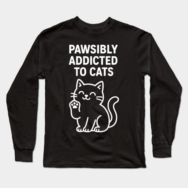 Pawsibly Addicted To Cats Cat Lovers Gift Long Sleeve T-Shirt by Douglas's Store 5