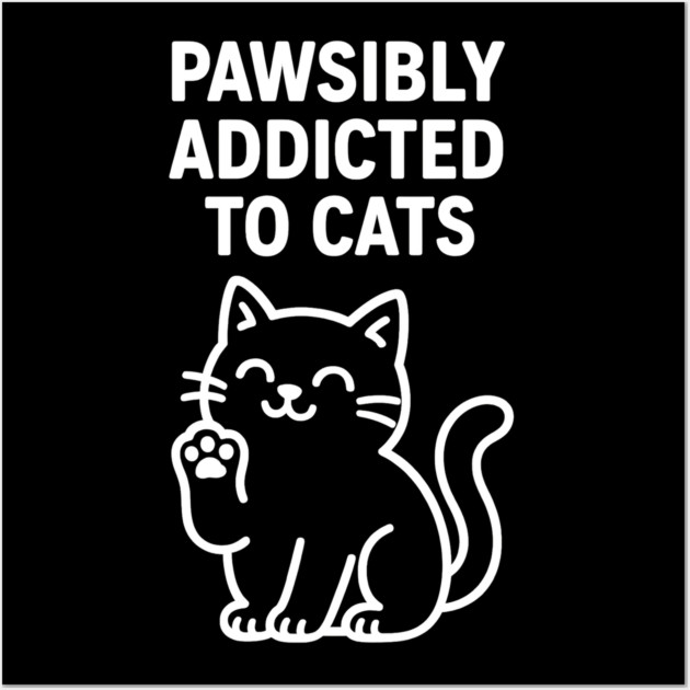 Pawsibly Addicted To Cats Cat Lovers Gift Wall Art by Douglas's Store 5