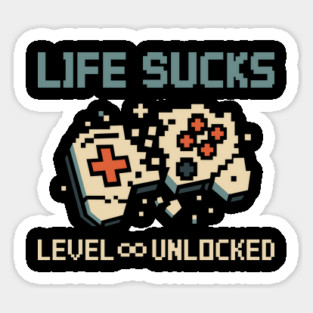 Life Sucks Level Unlocked Nihilistic Existential Humor Sticker