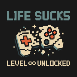 Life Sucks Level Unlocked Nihilistic Existential Humor T-Shirt