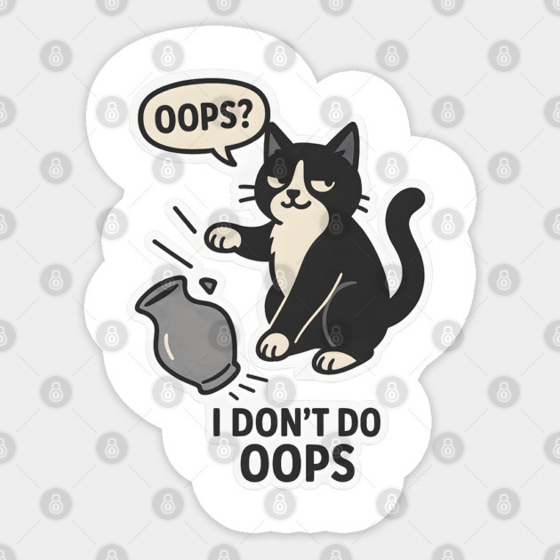 Oops? I Don’t Do Oops. Sticker by meowsterpaws