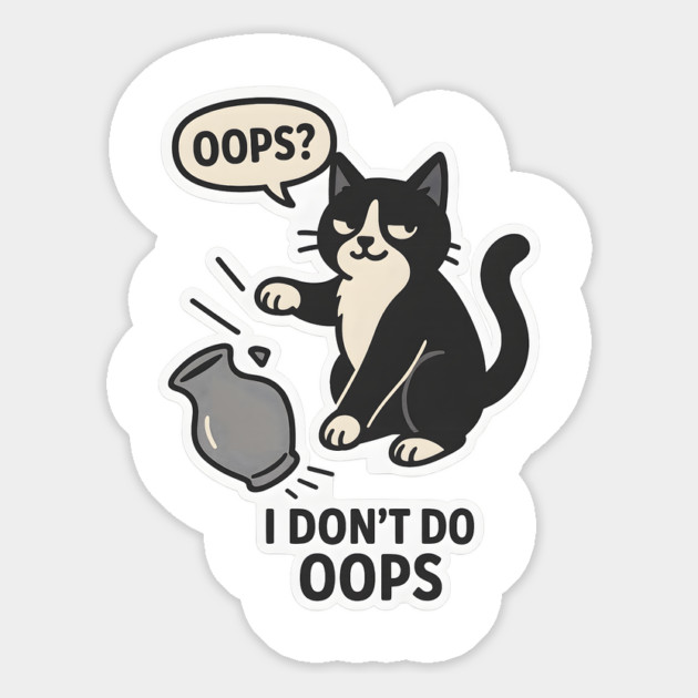 Oops? I Don’t Do Oops. Magnet by meowsterpaws