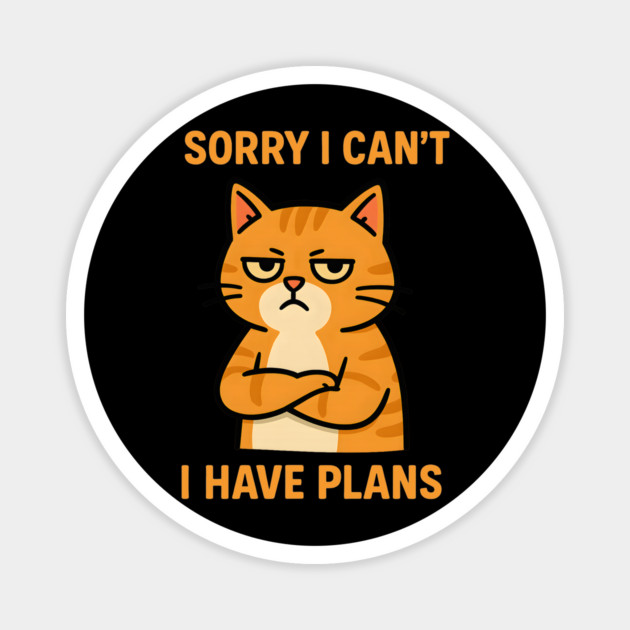 Sorry I Can’t. I Have Plans. Magnet by meowsterpaws