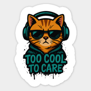 Too Cool to Care Sticker