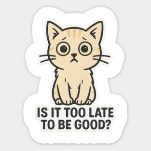 Is It Too Late to Be Good? Sticker