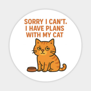 Sorry I Can’t. I Have Plans With My Cat Magnet