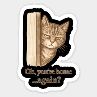 Oh, You’re Home… Again? Sticker