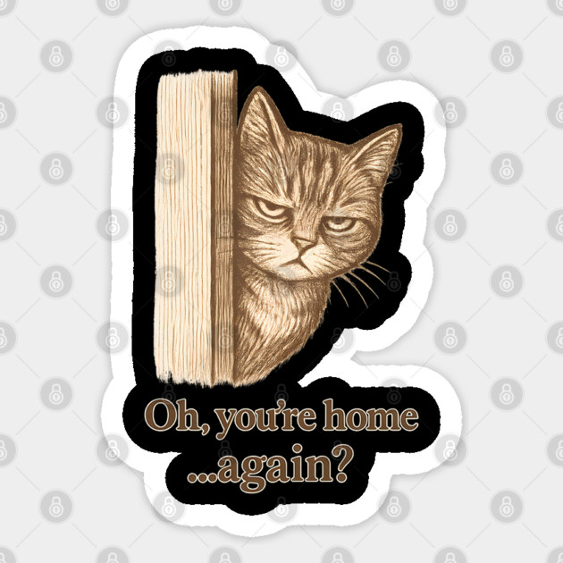 Oh, You’re Home… Again? Sticker by meowsterpaws