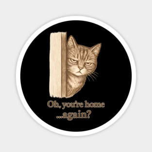 Oh, You’re Home… Again? Magnet