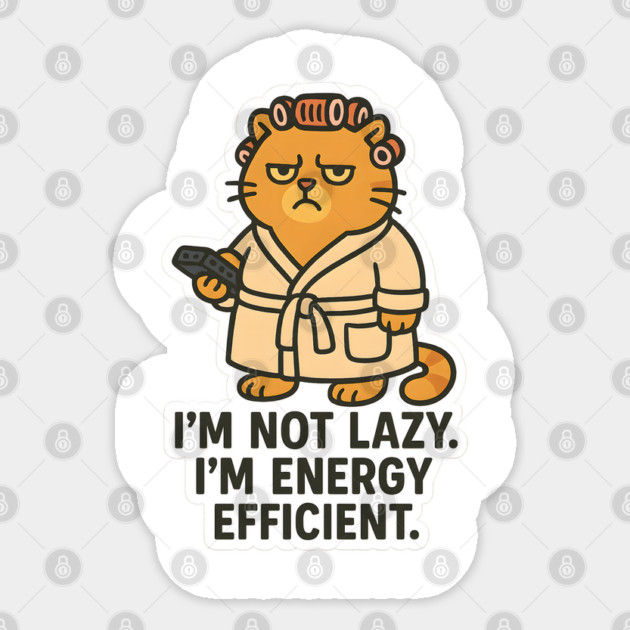 I'm Not Lazy. I'm Energy Efficient. Sticker by meowsterpaws