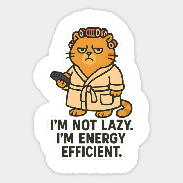 I'm Not Lazy. I'm Energy Efficient. Magnet by meowsterpaws