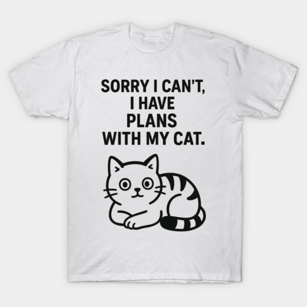 Sorry I Can't, I Have Plans With My Cat T-Shirt by Douglas's Store 5