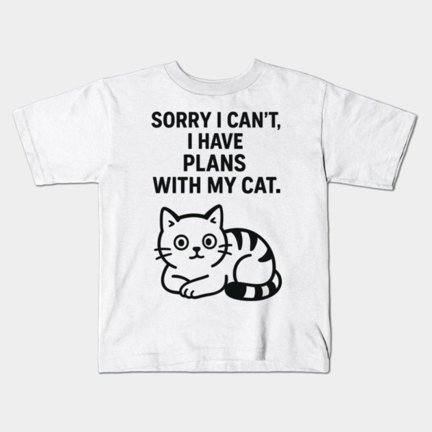 Sorry I Can't, I Have Plans With My Cat Kids T-Shirt by Douglas's Store 5