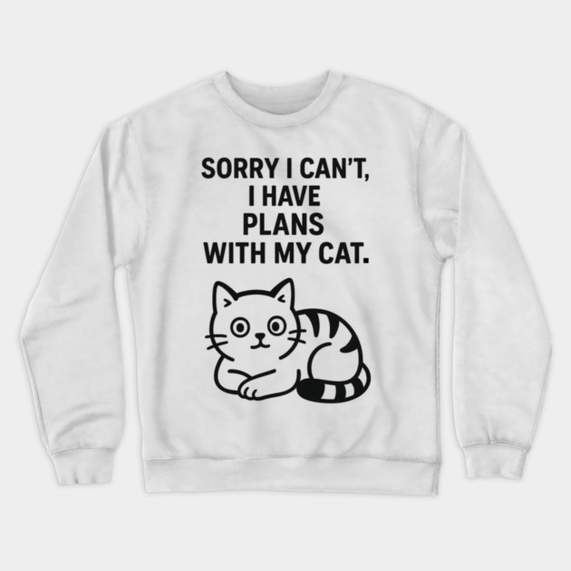 Sorry I Can't, I Have Plans With My Cat Crewneck Sweatshirt by Douglas's Store 5