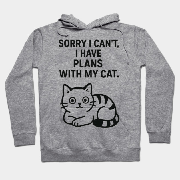 Sorry I Can't, I Have Plans With My Cat Hoodie by Douglas's Store 5