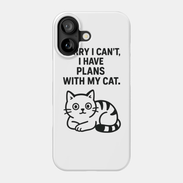 Sorry I Can't, I Have Plans With My Cat Phone Case by Douglas's Store 5