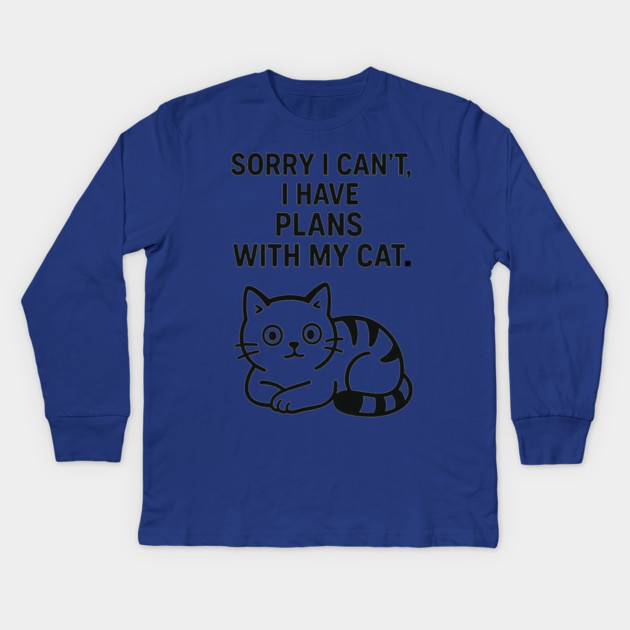 Sorry I Can't, I Have Plans With My Cat Kids Long Sleeve T-Shirt by Douglas's Store 5