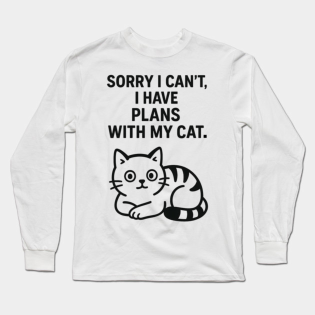 Sorry I Can't, I Have Plans With My Cat Long Sleeve T-Shirt by Douglas's Store 5