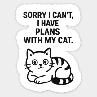 Sorry I Can't, I Have Plans With My Cat Sticker