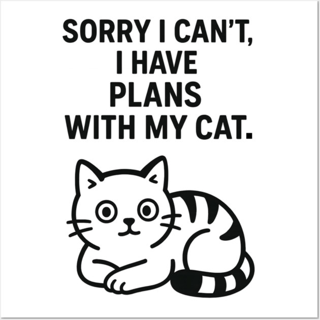 Sorry I Can't, I Have Plans With My Cat Wall Art by Douglas's Store 5