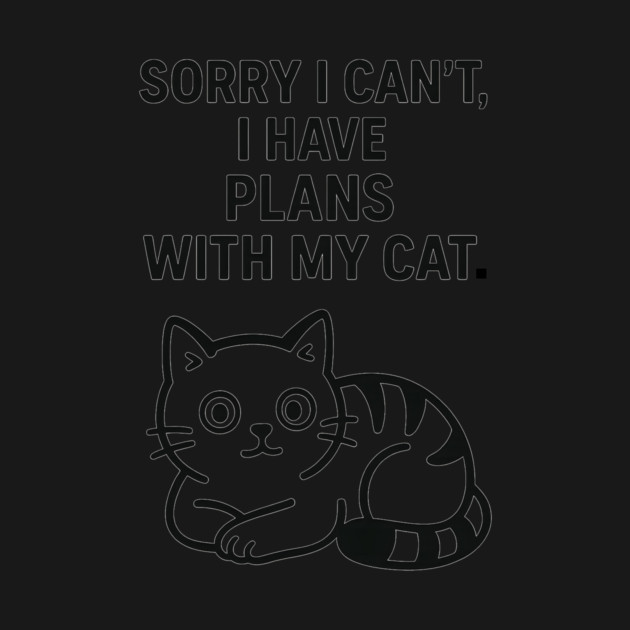 Sorry I Can't, I Have Plans With My Cat by Douglas's Store 5