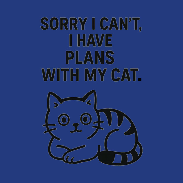 Sorry I Can't, I Have Plans With My Cat by Douglas's Store 5