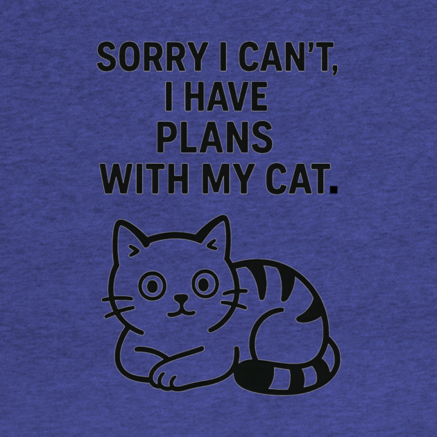 Sorry I Can't, I Have Plans With My Cat by Douglas's Store 5