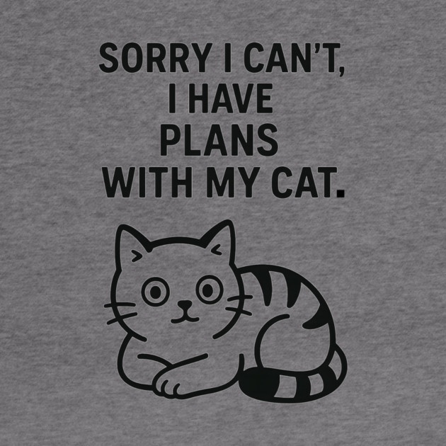 Sorry I Can't, I Have Plans With My Cat by Douglas's Store 5