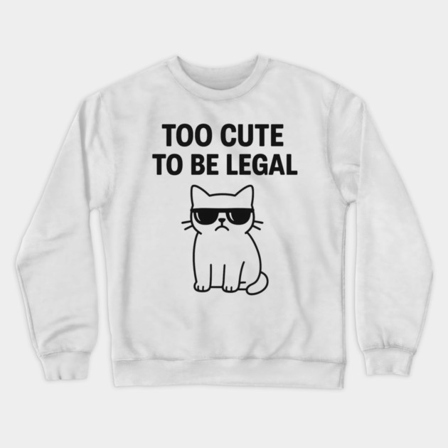 Too Cute To Be Legal Funny Cat Lovers Gift Crewneck Sweatshirt by Douglas's Store 5