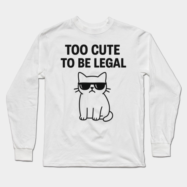 Too Cute To Be Legal Funny Cat Lovers Gift Long Sleeve T-Shirt by Douglas's Store 5