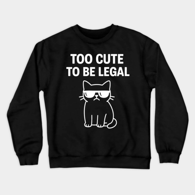 Too Cute To Be Legal Funny Cat Lovers Crewneck Sweatshirt by Douglas's Store 5