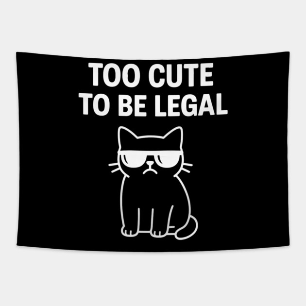 Too Cute To Be Legal Funny Cat Lovers Tapestry by Douglas's Store 5