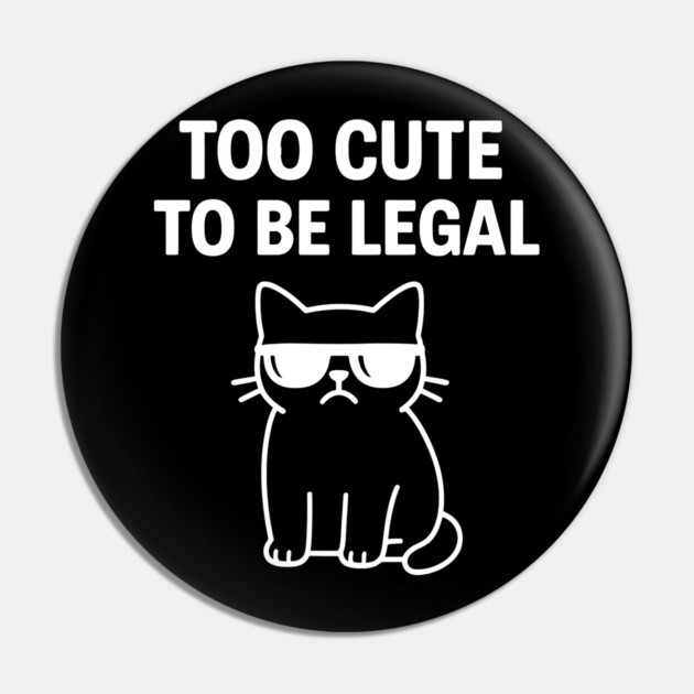 Too Cute To Be Legal Funny Cat Lovers Pin by Douglas's Store 5
