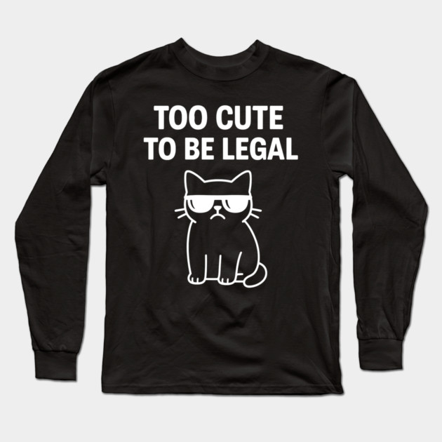 Too Cute To Be Legal Funny Cat Lovers Long Sleeve T-Shirt by Douglas's Store 5
