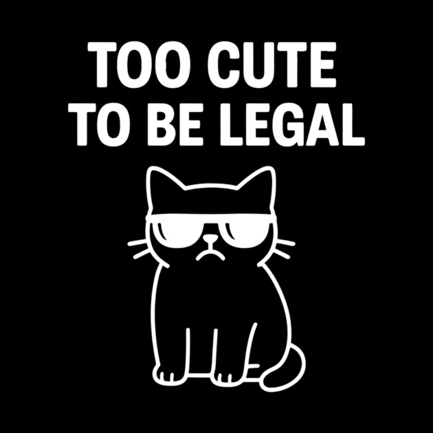 Too Cute To Be Legal Funny Cat Lovers by Douglas's Store 5