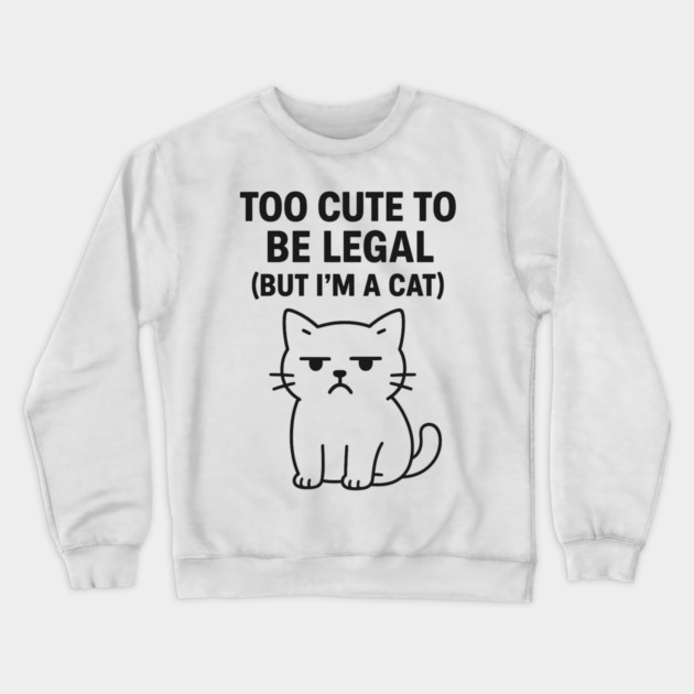 Too Cute To Be Legal Funny Cat Lovers Crewneck Sweatshirt by Douglas's Store 5
