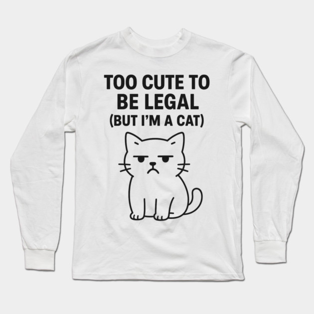 Too Cute To Be Legal Funny Cat Lovers Long Sleeve T-Shirt by Douglas's Store 5