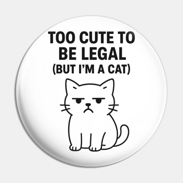 Too Cute To Be Legal Funny Cat Lovers Pin by Douglas's Store 5