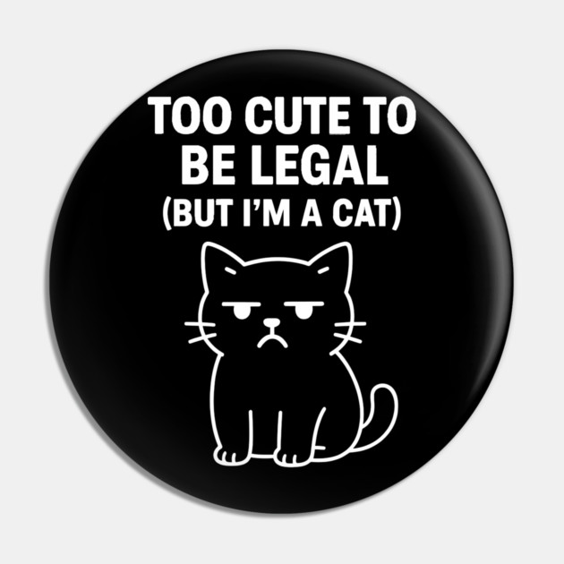 Too Cute To Be Legal Cat Lovers Pin by Douglas's Store 5