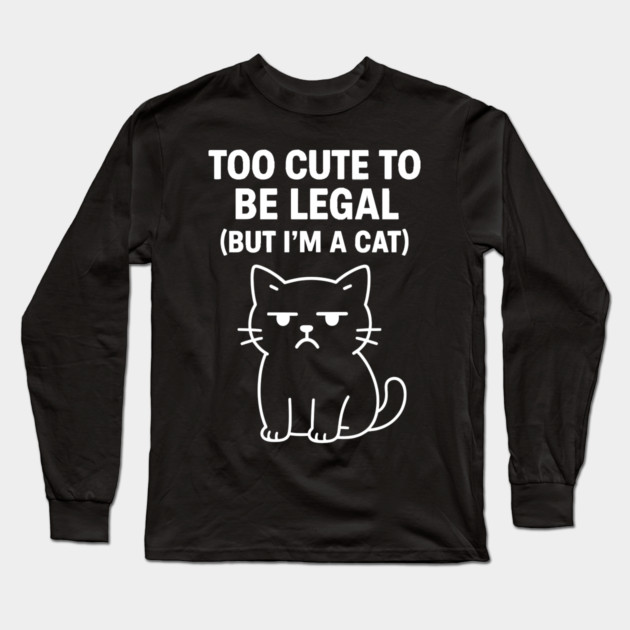 Too Cute To Be Legal Cat Lovers Long Sleeve T-Shirt by Douglas's Store 5