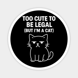 Too Cute To Be Legal Cat Lovers Magnet