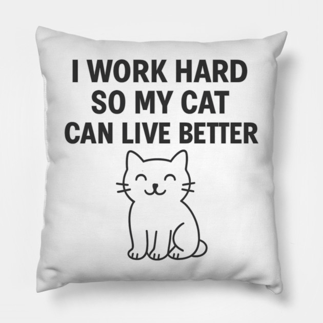 I Work Hard So My Cat Can Live Better Pillow by Douglas's Store 5