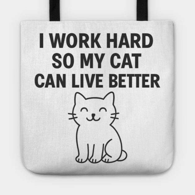 I Work Hard So My Cat Can Live Better Tote by Douglas's Store 5