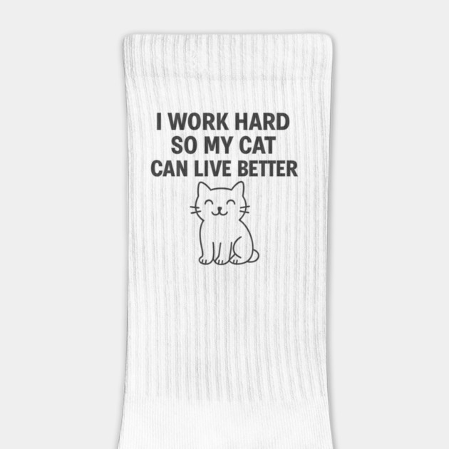 I Work Hard So My Cat Can Live Better by Douglas's Store 5