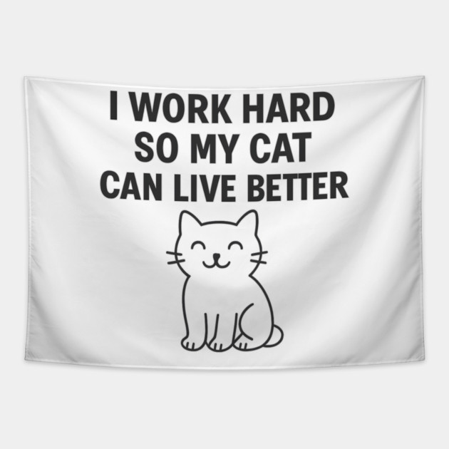 I Work Hard So My Cat Can Live Better Tapestry by Douglas's Store 5