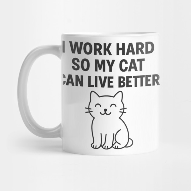 I Work Hard So My Cat Can Live Better by Douglas's Store 5