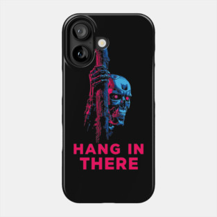Hang In There - Funny Terminator Parody Phone Case