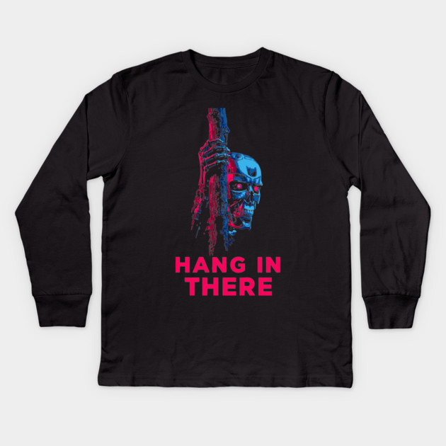 Hang In There - Funny Terminator Parody Kids Long Sleeve T-Shirt by TuncGK