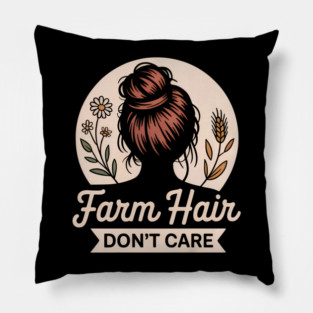 Farm Hair Don’t Care | Funny Country Farm Girl Life Pillow